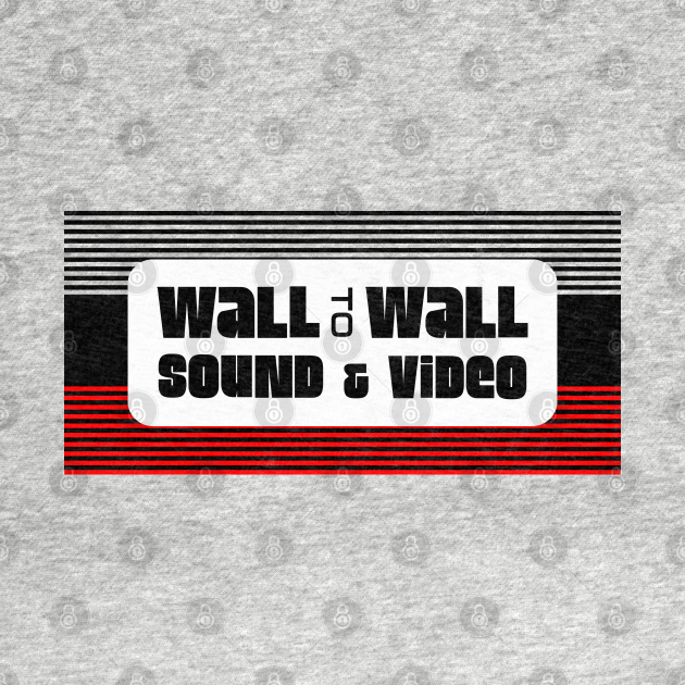 Wall To Wall Sound & Video Wall To Wall TShirt TeePublic